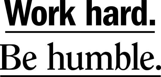 Work Hard, Be Humble.
